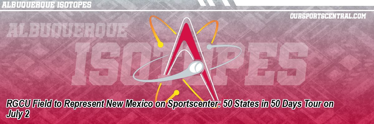 RGCU Field to Represent New Mexico on Sportscenter: 50 States in 50 Days Tour on July 2