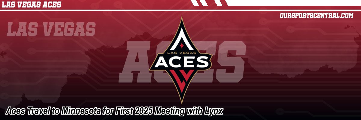 Aces Travel to Minnesota for First 2025 Meeting with Lynx