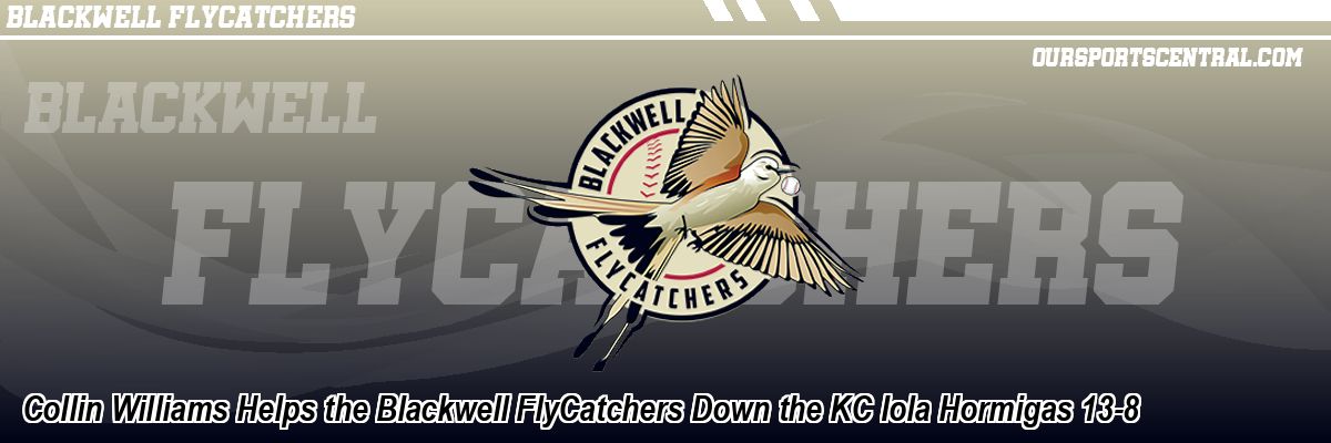 Collin Williams Helps the Blackwell FlyCatchers Down the KC Iola Hormigas 13-8