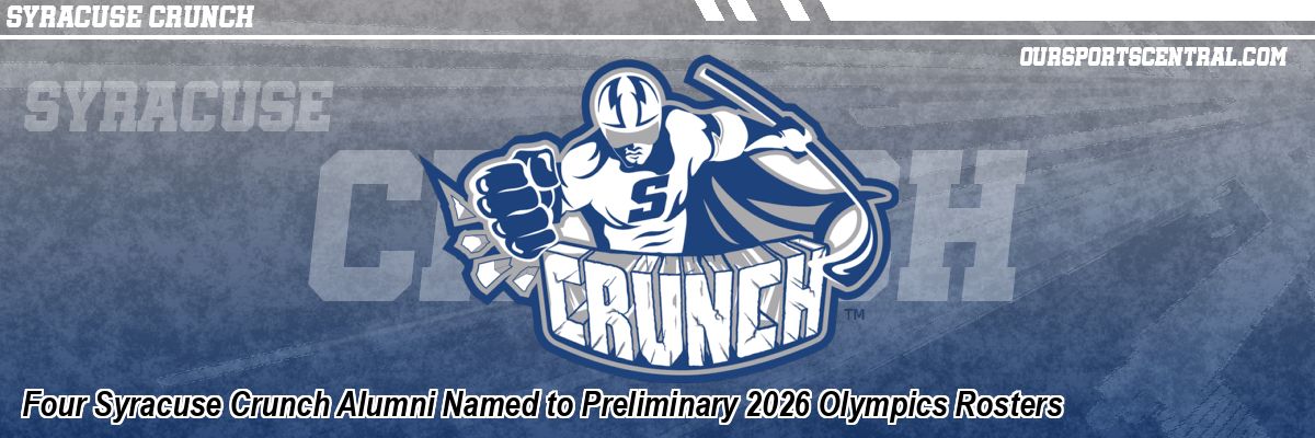 Four Syracuse Crunch Alumni Named to Preliminary 2026 Olympics Rosters