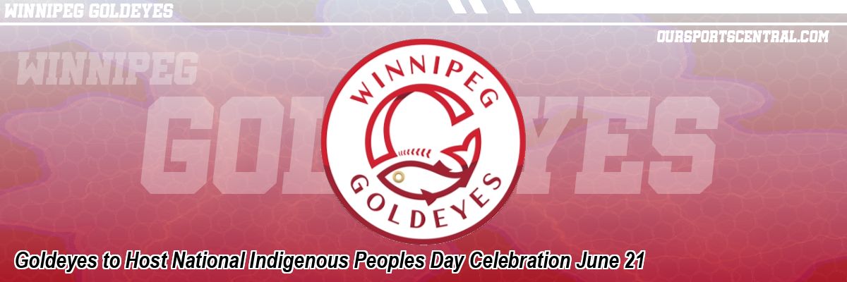 Goldeyes to Host National Indigenous Peoples Day Celebration June 21