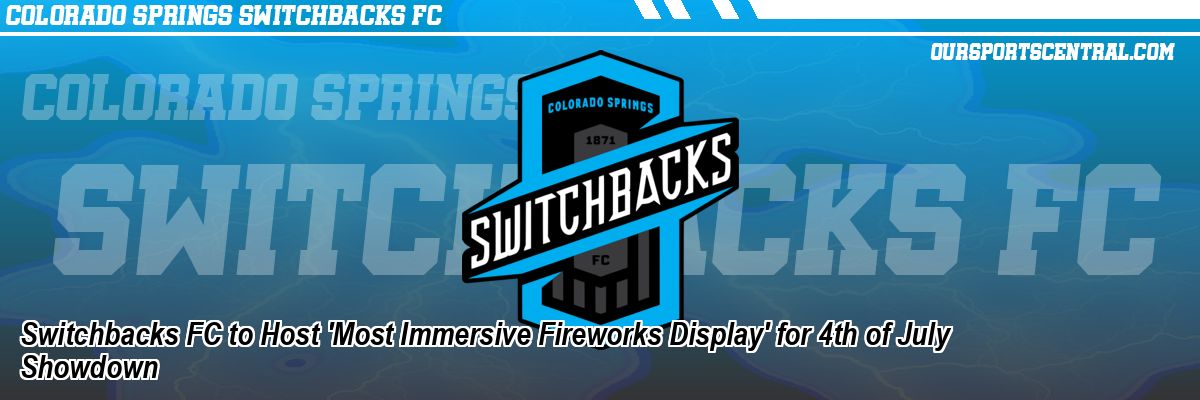 Switchbacks FC to Host 'Most Immersive Fireworks Display' for 4th of July Showdown