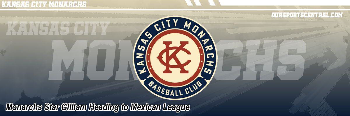 Monarchs Star Gilliam Heading to Mexican League
