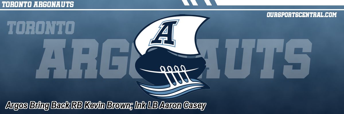 Argos Bring Back RB Kevin Brown; Ink LB Aaron Casey