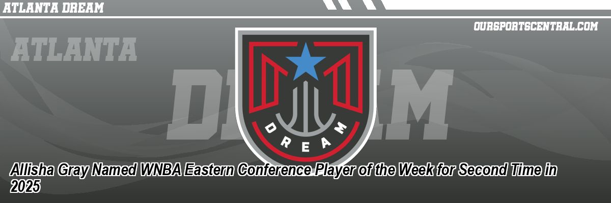 Allisha Gray Named WNBA Eastern Conference Player of the Week for Second Time in 2025
