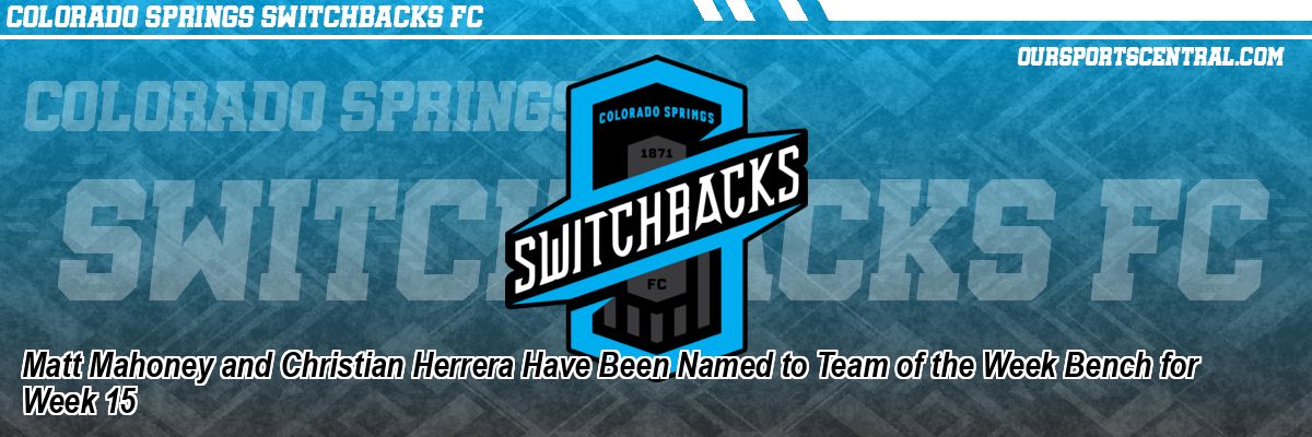 Matt Mahoney and Christian Herrera Have Been Named to Team of the Week Bench for Week 15