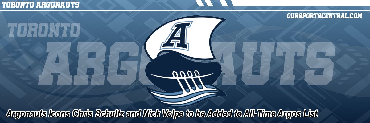 Argonauts Icons Chris Schultz and Nick Volpe to be Added to All-Time Argos List