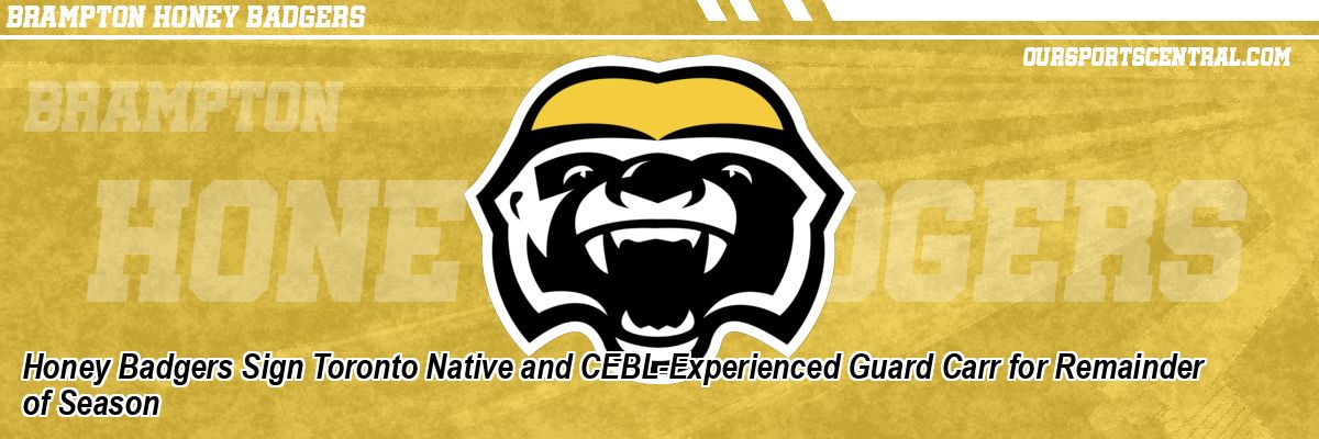 Honey Badgers Sign Toronto Native and CEBL-Experienced Guard Carr for Remainder of Season