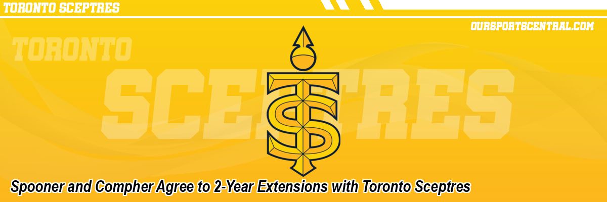 Spooner and Compher Agree to 2-Year Extensions with Toronto Sceptres
