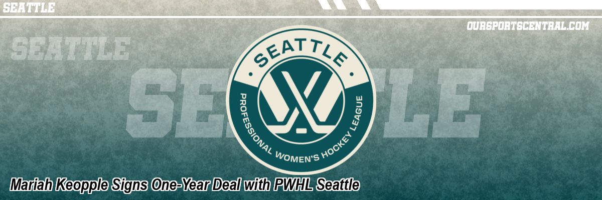 Mariah Keopple Signs One-Year Deal with PWHL Seattle