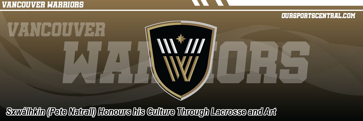 Sxwálhkin (Pete Natrall) Honours his Culture Through Lacrosse and Art