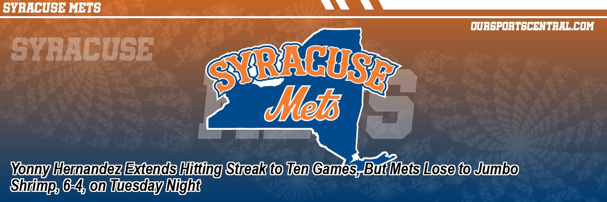Yonny Hernandez Extends Hitting Streak to Ten Games, But Mets Lose to Jumbo Shrimp, 6-4, on Tuesday Night