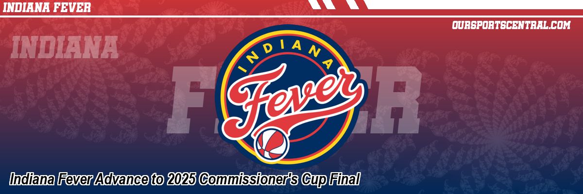 Indiana Fever Advance to 2025 Commissioner's Cup Final