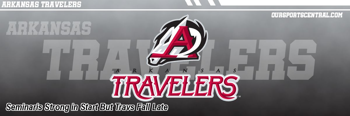 Seminaris Strong in Start But Travs Fall Late