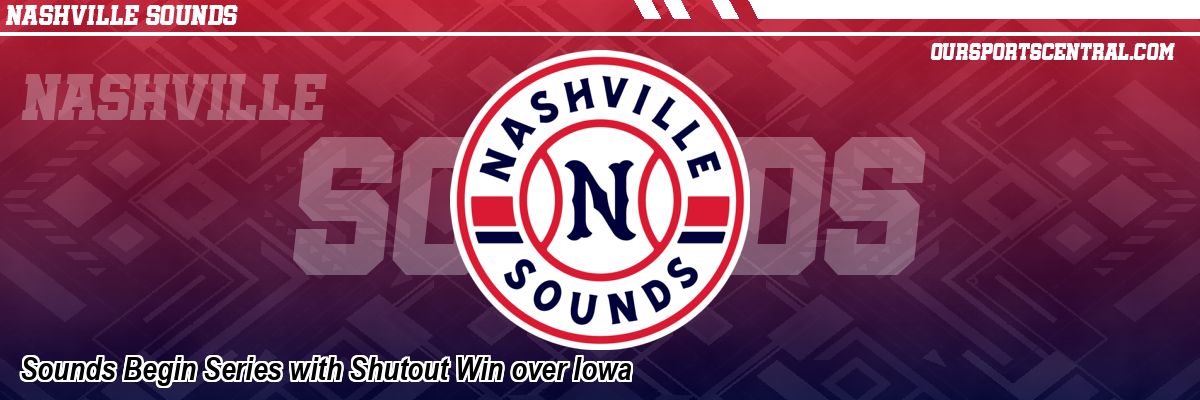 Sounds Begin Series with Shutout Win over Iowa