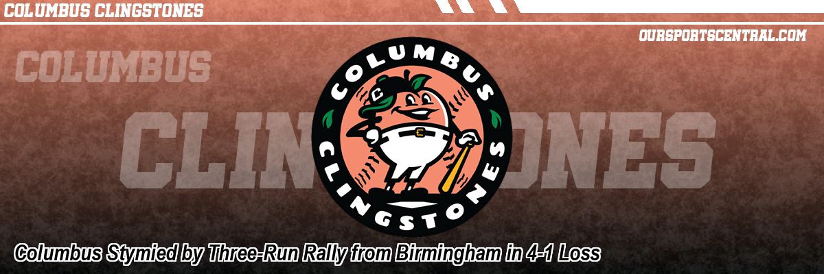 Columbus Stymied by Three-Run Rally from Birmingham in 4-1 Loss