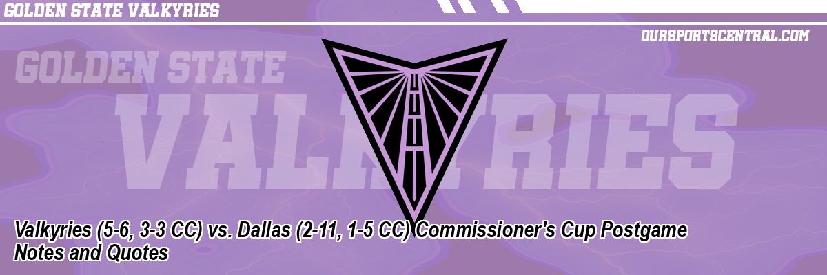 Valkyries (5-6, 3-3 CC) vs. Dallas (2-11, 1-5 CC) Commissioner's Cup Postgame Notes and Quotes