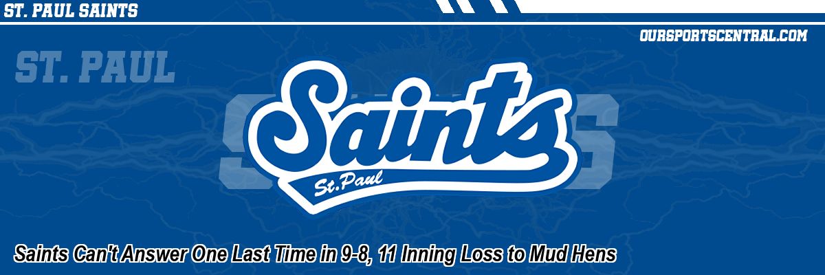 Saints Can't Answer One Last Time in 9-8, 11 Inning Loss to Mud Hens