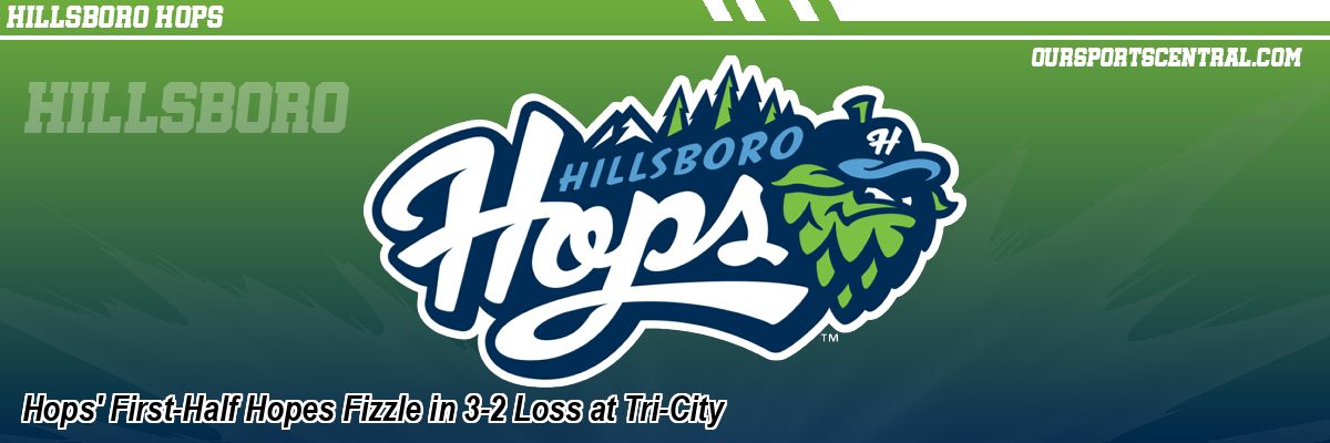Hops' First-Half Hopes Fizzle in 3-2 Loss at Tri-City