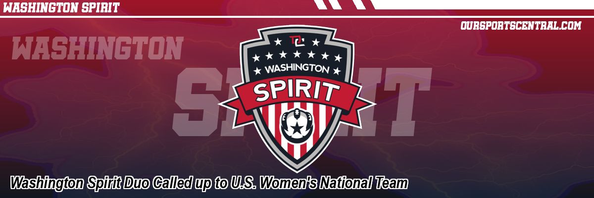 Washington Spirit Duo Called up to U.S. Women's National Team