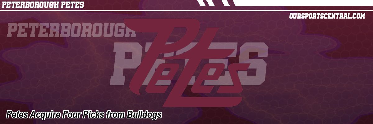 Petes Acquire Four Picks from Bulldogs