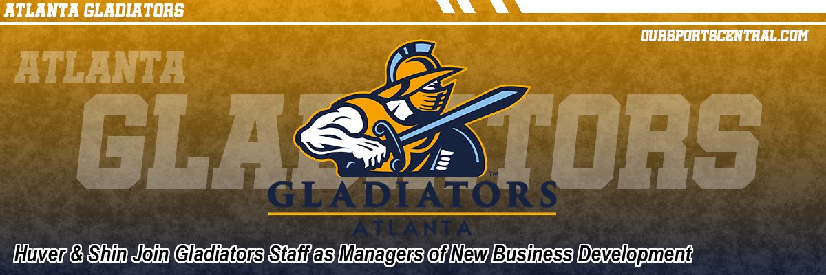 Huver & Shin Join Gladiators Staff as Managers of New Business Development
