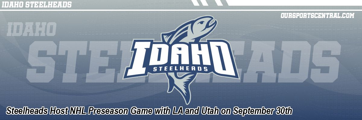 Steelheads Host NHL Preseason Game with LA and Utah on September 30th