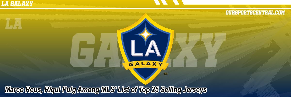 Marco Reus, Riqui Puig Among MLS' List of Top 25 Selling Jerseys