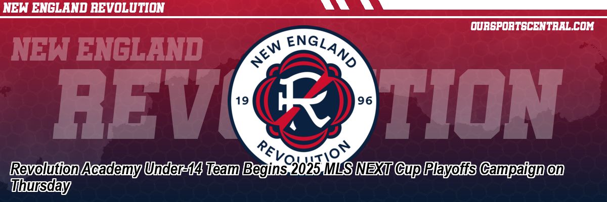 Revolution Academy Under-14 Team Begins 2025 MLS NEXT Cup Playoffs Campaign on Thursday