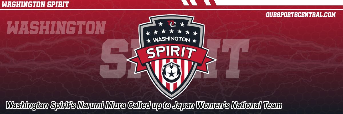 Washington Spirit's Narumi Miura Called up to Japan Women's National Team