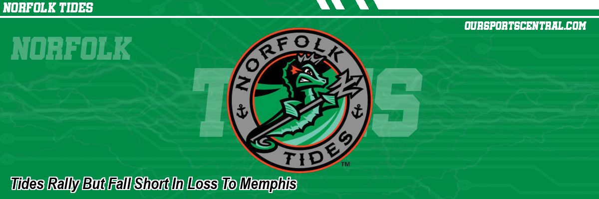 Tides Rally But Fall Short In Loss To Memphis