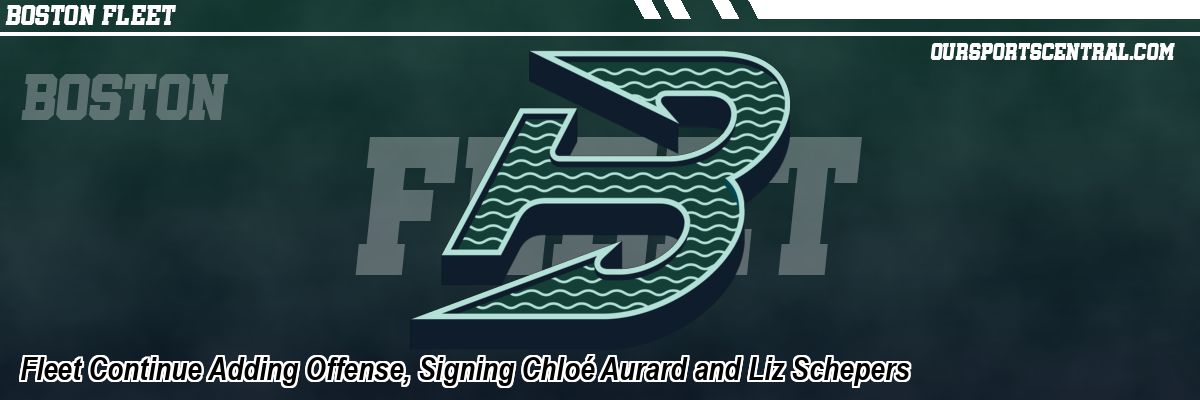 Fleet Continue Adding Offense, Signing Chloé Aurard and Liz Schepers