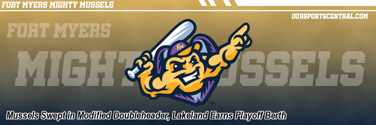Mussels Swept in Modified Doubleheader, Lakeland Earns Playoff Berth