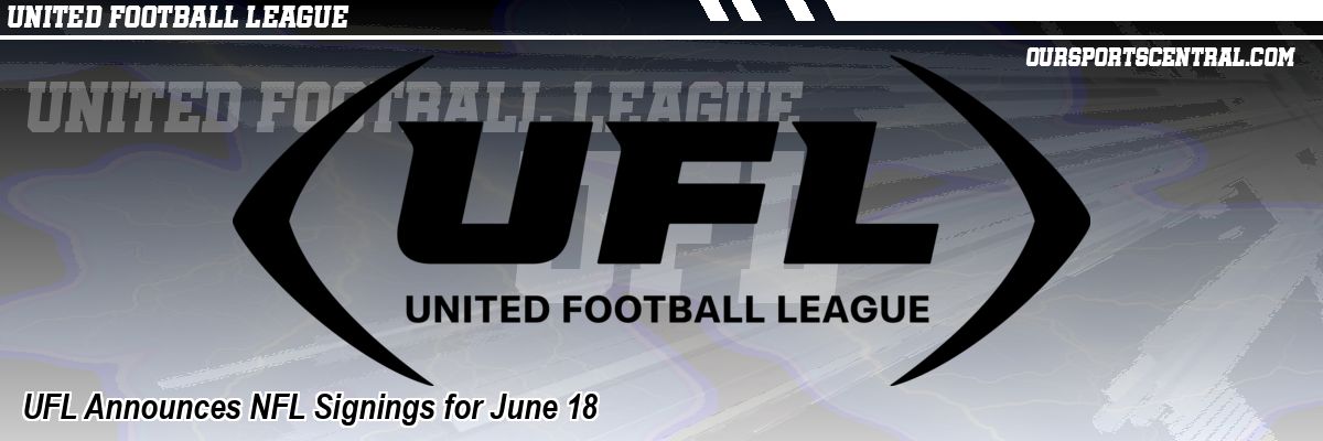 UFL Announces NFL Signings for June 18