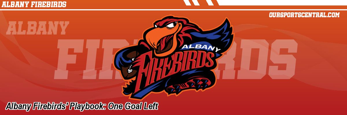 Albany Firebirds' Playbook: One Goal Left