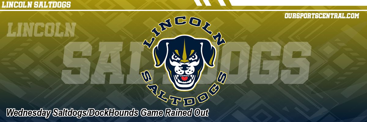 Wednesday Saltdogs/DockHounds Game Rained Out