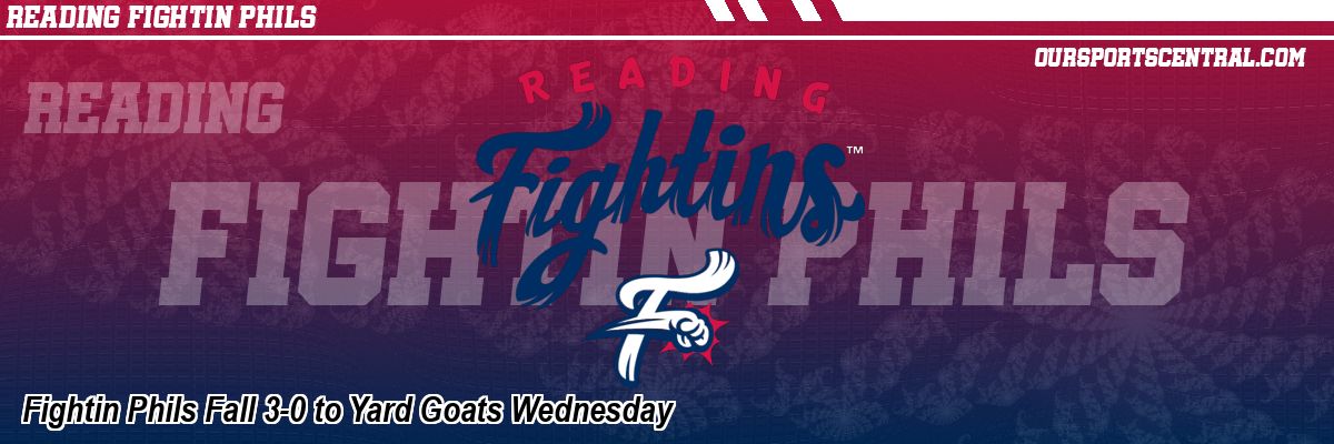 Fightin Phils Fall 3-0 to Yard Goats Wednesday