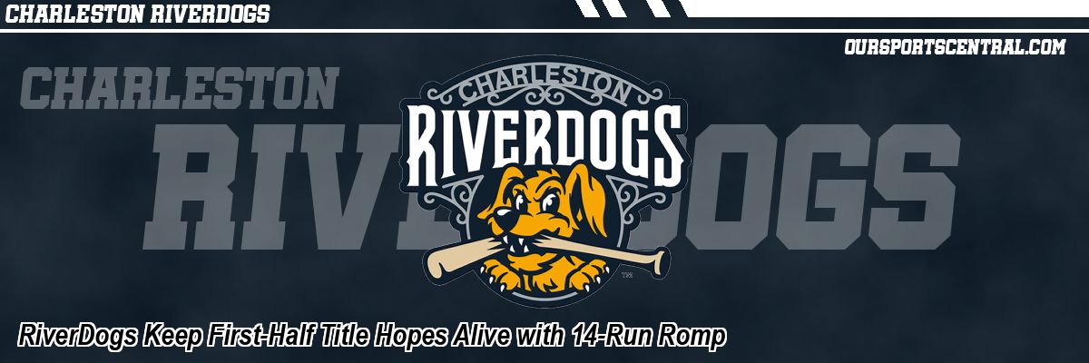 RiverDogs Keep First-Half Title Hopes Alive with 14-Run Romp