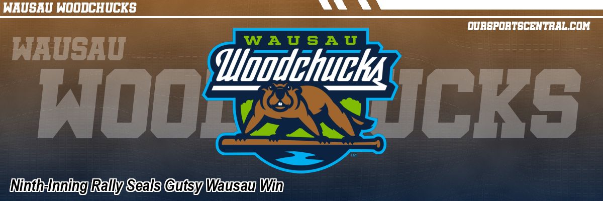 Ninth-Inning Rally Seals Gutsy Wausau Win