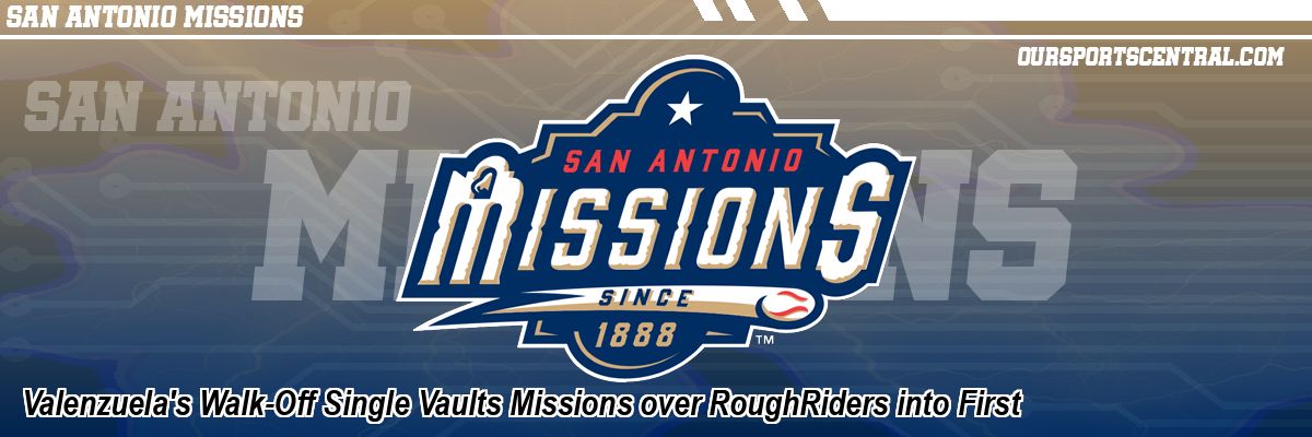 Valenzuela's Walk-Off Single Vaults Missions over RoughRiders into First