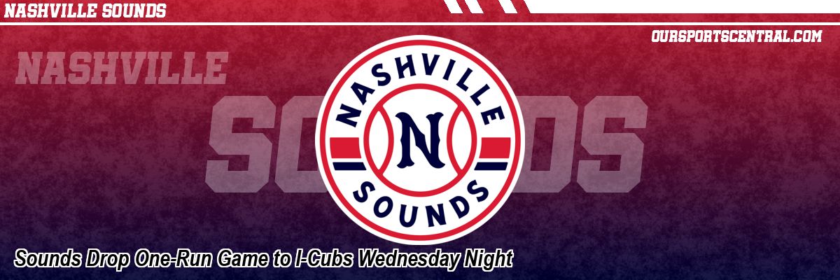 Sounds Drop One-Run Game to I-Cubs Wednesday Night