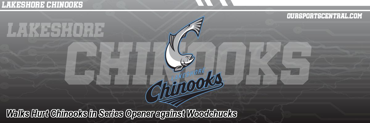 Walks Hurt Chinooks in Series Opener against Woodchucks
