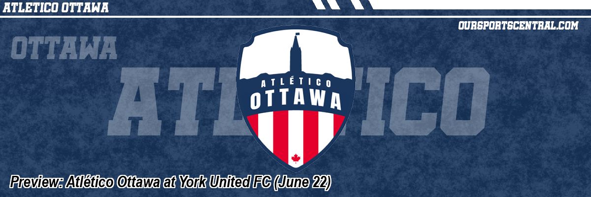 Preview: Atlético Ottawa at York United FC (June 22)