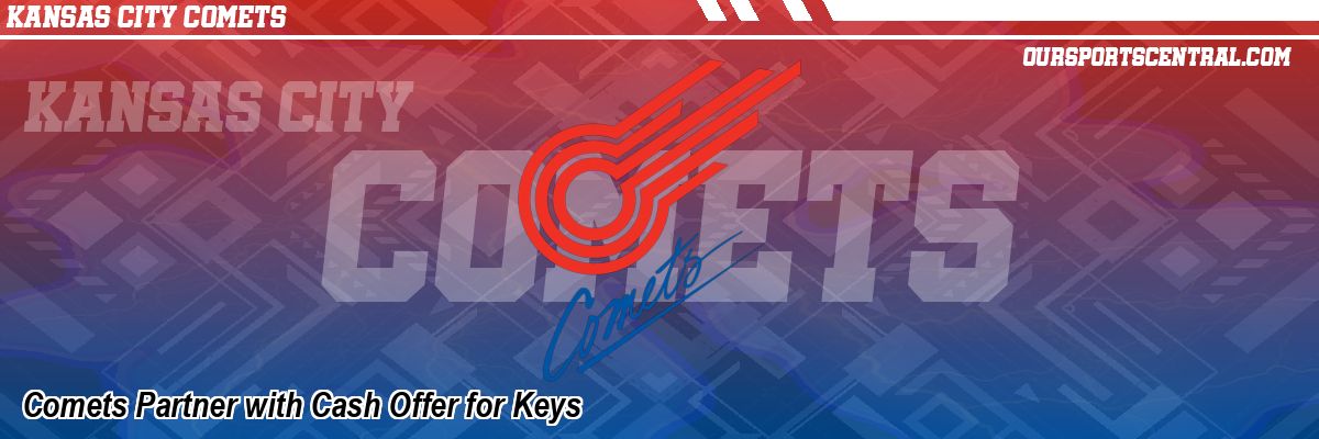 Comets Partner with Cash Offer for Keys