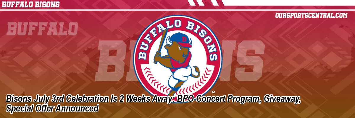 Bisons July 3rd Celebration Is 2 Weeks Away: BPO Concert Program, Giveaway, Special Offer Announced