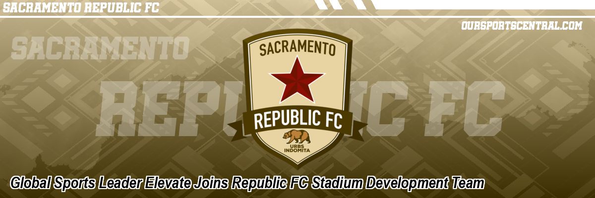 Global Sports Leader Elevate Joins Republic FC Stadium Development Team