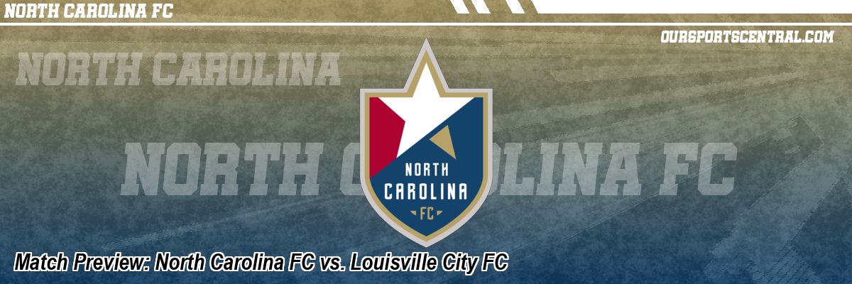 Match Preview: North Carolina FC vs. Louisville City FC