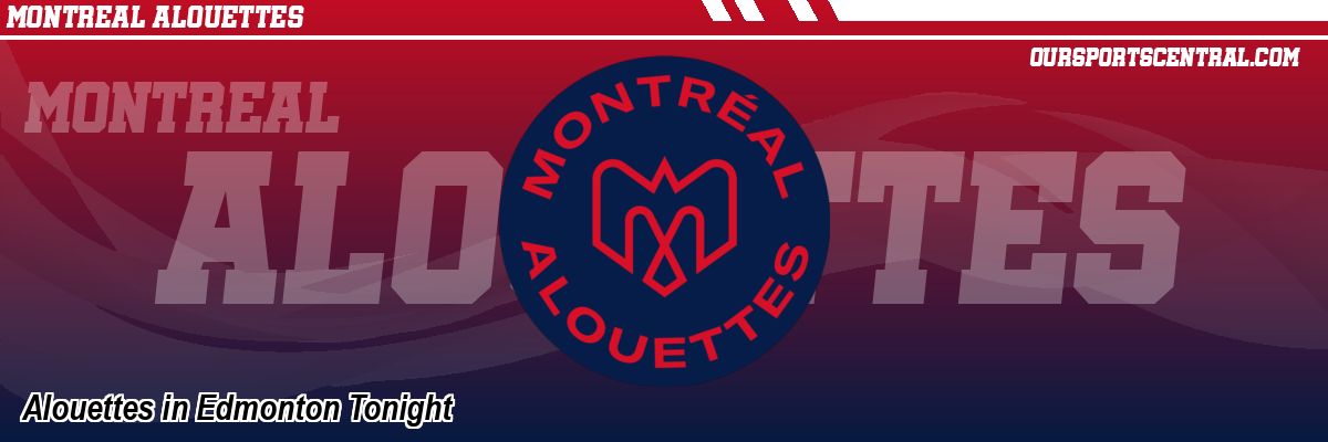 Alouettes in Edmonton Tonight