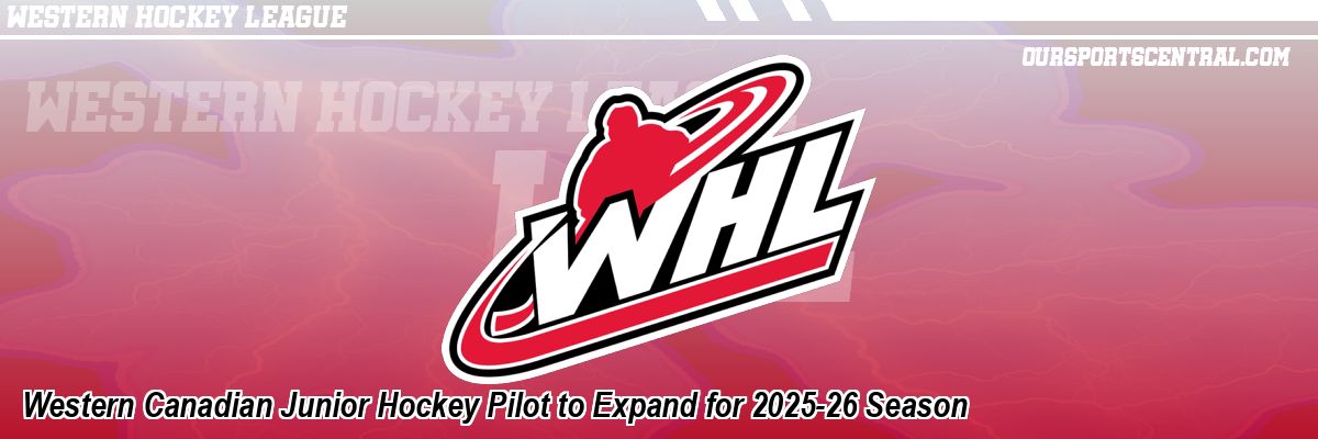 Western Canadian Junior Hockey Pilot to Expand for 2025-26 Season