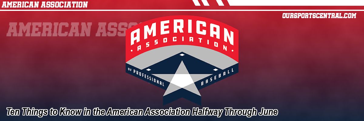 Ten Things to Know in the American Association Halfway Through June
